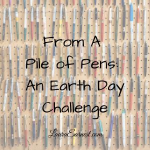 From A Pile of Pens: An Earth Day Challenge