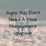 Signs You Don’t Need A Time Management Upgrade