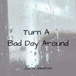 Turn A Bad Day Around